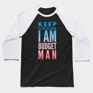 Accountant Keep Calm I Am Budget Man Baseball T-Shirt